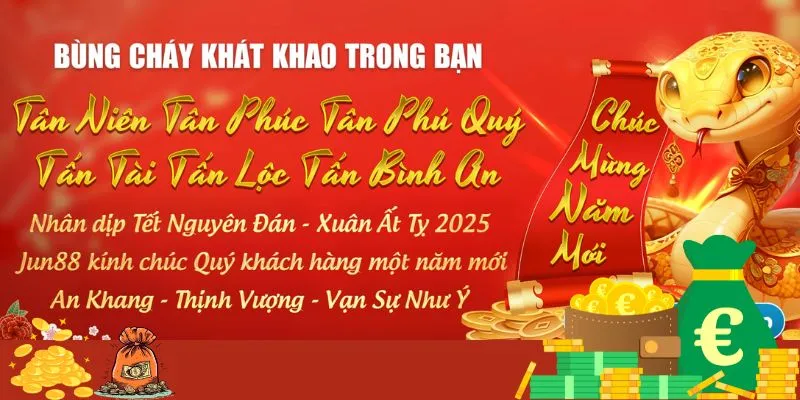 Khai Xuân Phú Quý - Ngập Tràn Không Khí Tết Cùng Jun88   4 Đôi nét về ưu đãi đầu năm của Jun88